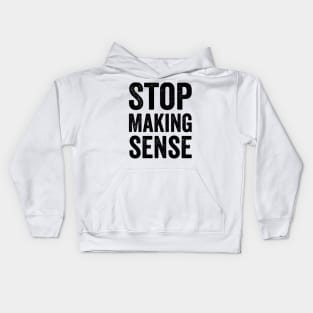 Stop Making Sense - Text Style Black Font Kids Hoodie